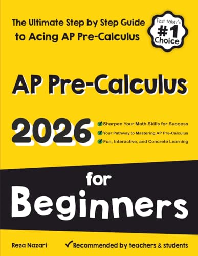 AP Pre-Calculus for Beginners: The Ultimate Step by Step Guide to Acing AP Precalculus