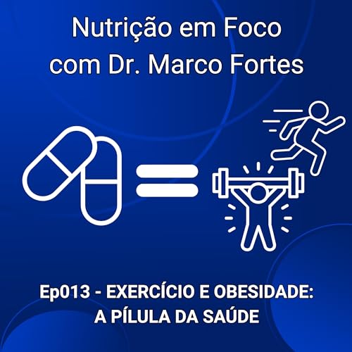 『Ep013 - EXERCÍCIO E OBESIDADE - A PÍLULA DA SAÚDE』のカバーアート