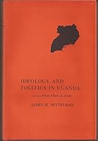 Ideology and Politics in Uganda from Obote to Amin 0801409462 Book Cover