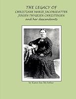 The Legacy of Christiane Marie Jacobsdatter Jensen Thygesen Christensen and Her Descendants 1479161055 Book Cover