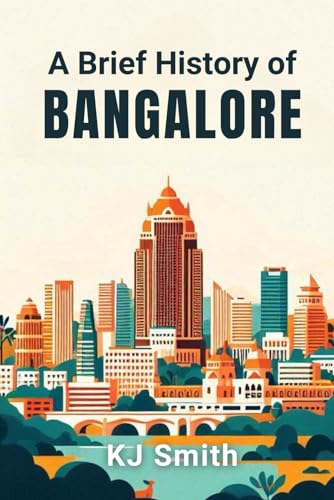 A Brief History Of Bangalore (A Brief History Of - City Edition)