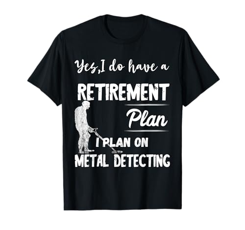 Metal detecting retirement plan detector relic caccia maglietta