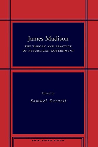 James Madison: The Theory and Practice of Republican Government (Social Science History)
