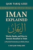 Iman Explained: WORDS, DEEDS, AND HOW TO REMAIN STEADFAST IN TRIALS A Practical Commentary B0G32N1CWK Book Cover
