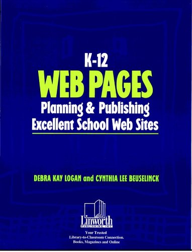 K-12 Web Pages: Planning & Publishing Excellent School Web Sites (Professional Growth Series)