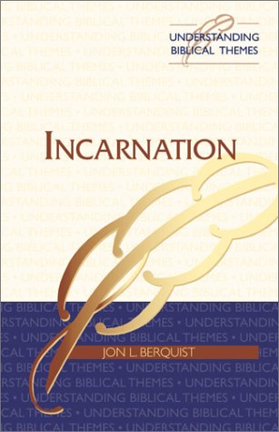 Incarnation (Understanding Biblical Themes): Berquist, Jon L ...