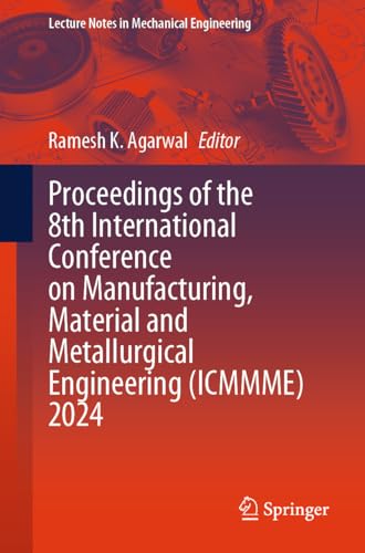Proceedings of the 8th International Conference on Manufacturing, Material and Metallurgical Engineering (ICMMME) 2024 (Lecture Notes in Mechanical Engineering) (English Edition)