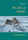  Drei Jahre am Baikalsee: Ein Tagebuch aus Sibirien