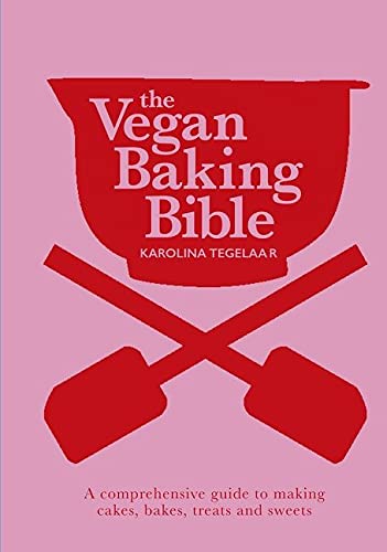 The Vegan Baking Bible: Over 300 recipes for Bakes, Cakes, Treats and Sweets