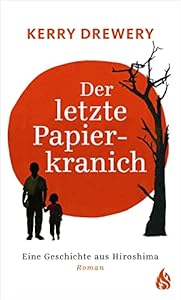 Der letzte Papierkranich - Eine Geschichte aus Hiroshima: Eine Geschichte aus Hiroshima. Roman