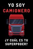  Yo Soy Camionero ¿Y Cuál Es Tu Superpoder?: Cuaderno Ideal Como Regalo Para Hacer A Camioneros - 120 Páginas De Papel Lineado - Cumpleaños, Navidad, Agradecimiento