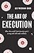 The Art of Execution: How the world's best investors get it wrong and still make millions