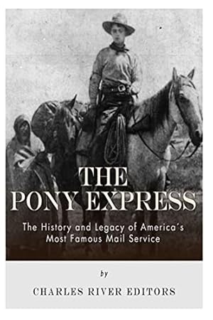 The Pony Express: The History and Legacy of America's Most Famous Mail Service