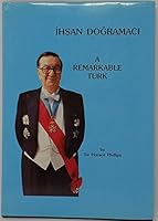Ihsan Dogramaci: A Remarkable Turk 0947828540 Book Cover