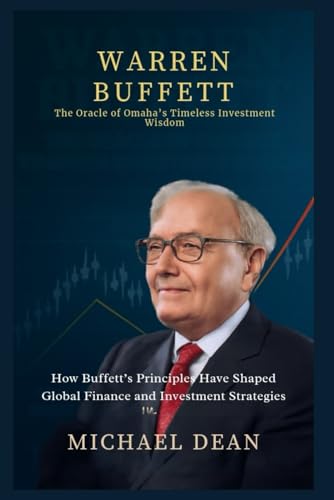 Warren Buffett: The Oracle of Omaha’s Timeless Investment Wisdom: How
