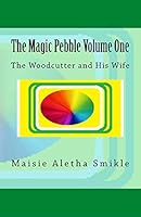 The Magic Pebble: The Woodcutter and His Wife 1987529022 Book Cover