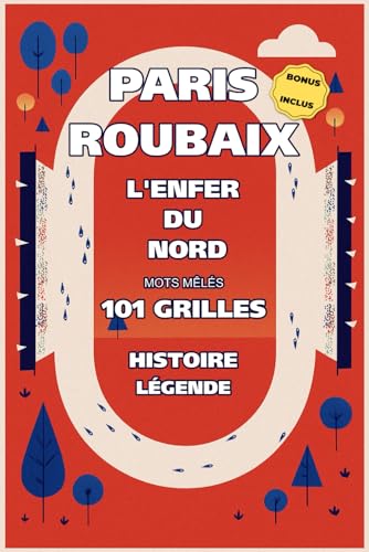 Mots Mêlés Paris-Roubaix : 101 Grilles cyclisme et pavés du Nord: L'Enfer du Nord : secteurs mythiques, légendes du cyclisme et vocabulaire technique ... pour passionnés de course cycliste