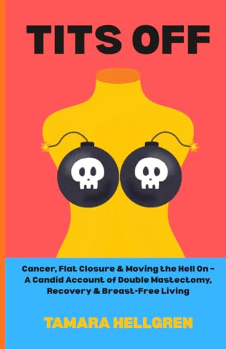 Tits Off: Cancer, Flat Closure, and Moving the Hell On – A Candid Account of Double Mastectomy, Recovery, and Breast-Free Living image 2