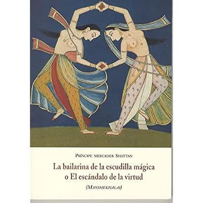 La bailarina de la escudilla m&aacute;gica o El esc&aacute;ndalo de la virtud :