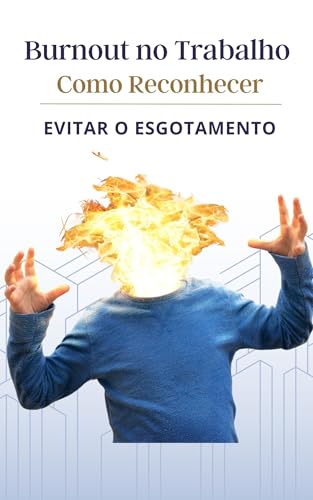 Burnout no Trabalho: Como Reconhecer e Evitar o Esgotamento