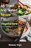 MY TRIED AND TESTED RECIPES FOR VEGETARIANS