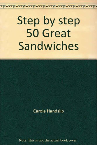 Step by step 50 Great Sandwiches