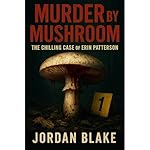 Cover of Murder by Mushroom: The Chilling Case of Erin Patterson