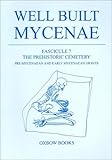  The Prehistoric Cemetery: Pre-Mycenaean and Early Mycenaean Graves: The Prehistoric Cemetery - Pre-Mycenaean and Early Myceneaen Graves (Well Built Mycenae Fasc. 7, Band 7)