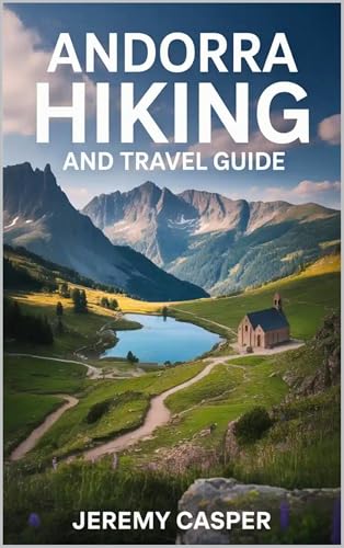 ANDORRA HIKING AND TRAVEL GUIDE (TRAVELLING AND HIKING GUIDE BOOKS Book 2)