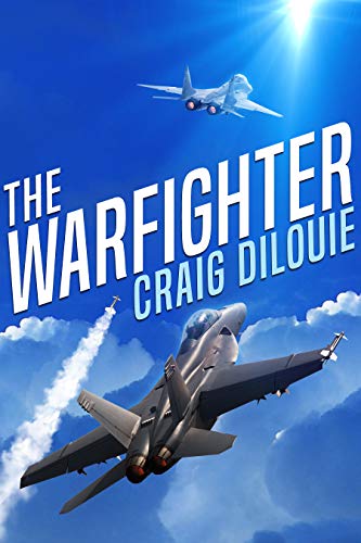 The Warfighter: A Novel of the Second Korean War (The Aviator: Stories of Future Wars Book 2) by [Craig DiLouie]