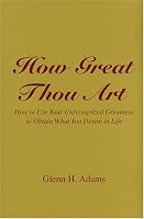How Great Thou Art: How To Use Your Unrecognized Greatness To Obtain What You Desire In Life 0533151716 Book Cover