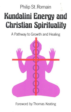 Kundalini Energy and Christian Spirituality: A Pathway to Growth and Healing Kundalini Energy and Christian Spirituality: A Pathway to Growth and Healing