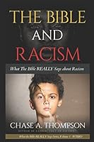 The Bible And Racism: What the Bible REALLY Says about Racism 1549630539 Book Cover