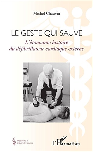 Amazon Com Geste Qui Sauve L Etonnante Histoire Du Defibrillateur Cardiaque Externe French Edition Ebook Chauvin Michel Kindle Store