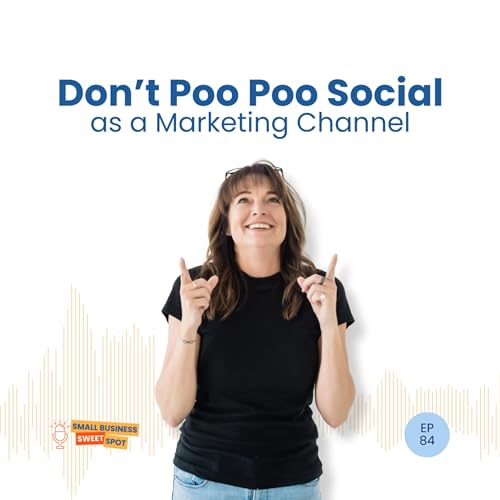 Don't Poo Poo Social as a Marketing Channel (EP84)