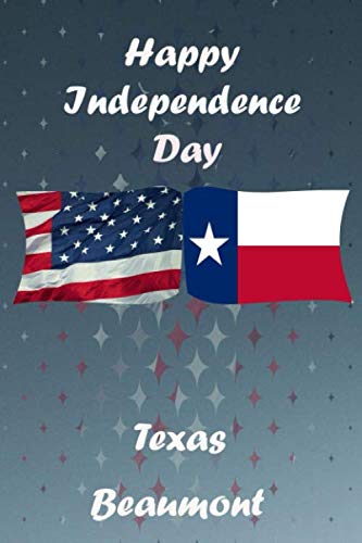 Happy Day Texas - Beaumont City - Happy Day USA - Happy 4th Of July Gift -Notebook with Flags for each city in each state of America: - (6x9 inches, 100 Pages).