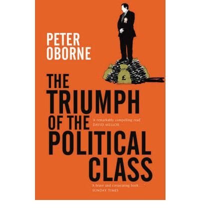 TheTriumph of the Political Class by Oborne, Peter ( Author ) ON Nov-03-2008, Paperback