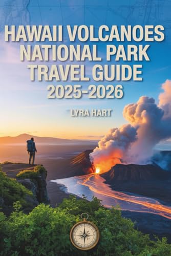 Hawaii Volcanoes National Park Travel Guide 2025-2026: Experience Fiery Landscapes, Lush Rainforests, and Unforgettable Adventures on the Big Island of Hawaii