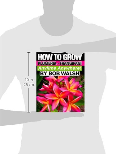 How To Grow Plumeria - Frangipani Anytime Anywhere      Paperback – February 16, 2011