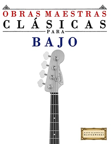 Obras Maestras Clásicas para Bajo: Piezas fáciles de Bach, Beethoven, Brahms, Handel, Haydn, Mozart, Schubert, Tchaikovsky, Vivaldi and Wagner (Easy Classical Masterworks) (Spanish Edition)