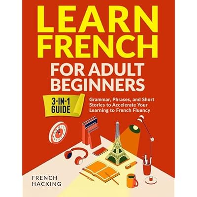 Learn French For Adult Beginners - Grammar, Phrases, and Short Stories to Accelerate Your Learning to French Fluency