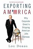 Exporting America: Why Corporate Greed Is Shipping American Jobs Overseas