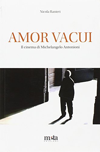 Amor vacui. il cinema di Michelangelo Antonioni