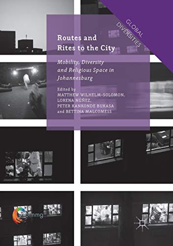 Routes and Rites to the City: Mobility, Diversity and Religious Space in Johannesburg (Global Diversities)