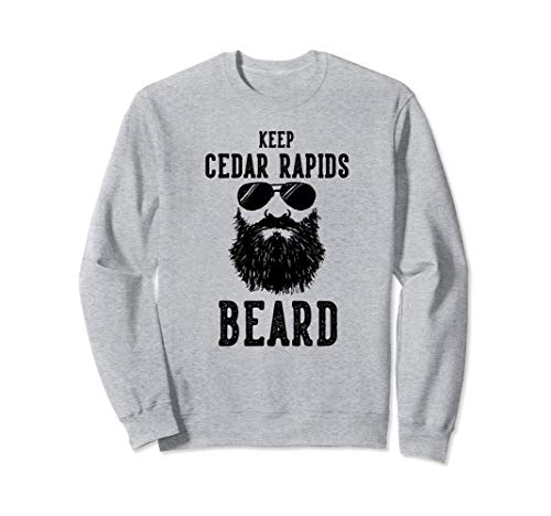 Keep Cedar Rapids Iowa BEARD Funny Hipster Retro Sweatshirt