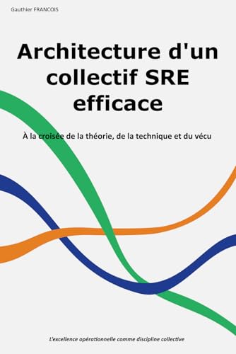 Architecture d’un collectif SRE efficace: À la croisée de la théorie, de la technique et du vécu