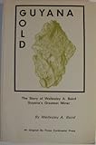 Guyana gold: The story of Wellesley A. Baird, Guyana's greatest miner