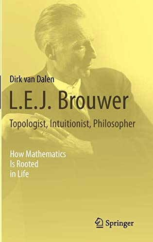 L.E.J. Brouwer - Topologist, Intuitionist, Philosopher : How Mathematics Is Rooted in Life PDF