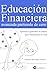 Educación Financiera avanzada partiendo de cero (Aprenda a gestionar su dinero para transformar su vida) (Spanish Edition)