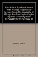 2 book lot: A Spanish Grammar With Practical Introductory Lessons Bonus The University of Chicago Spanish - English English - Spanish Dictionary (ISBN: 0671805592 / 0-671-80559-2) B0083OM3EG Book Cover